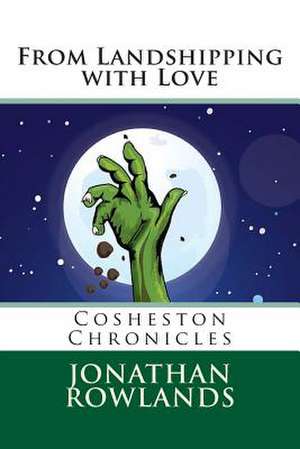 From Landshipping with Love de Jonathan Rowlands