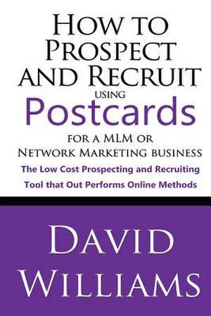 How to Prospect and Recruit Using Postcards for a MLM or Network Marketing Business de David Williams