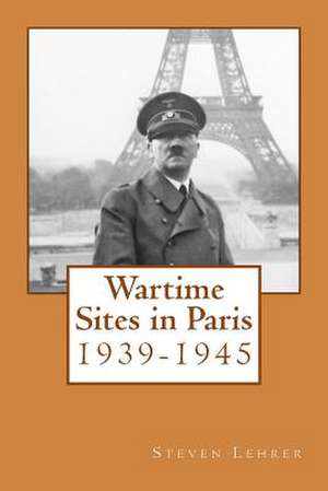 Wartime Sites in Paris de Steven Lehrer