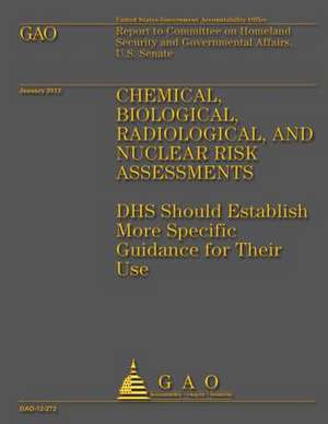 Chemical, Biological, Radiological, and Nuclear Risk Assessments de Government Accountability Office (U S )