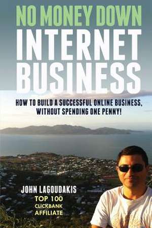 No Money Down Internet Business de John Lagoudakis