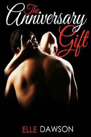 The Anniversary Gift de Elle Dawson