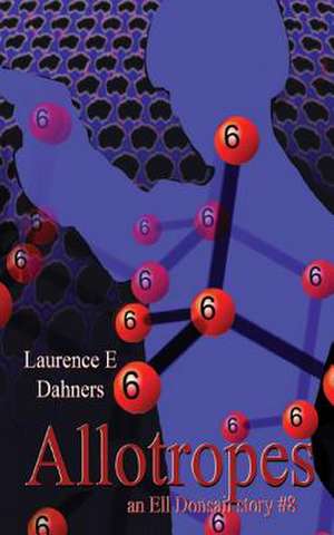 Allotropes (an Ell Donsaii Story #8) de Laurence E. Dahners