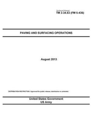 Technical Manual TM 3-34.63 (FM 5-436) Paving and Surfacing Operations August 2013 de United States Government Us Army