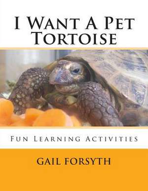 I Want a Pet Tortoise de Gail Forsyth