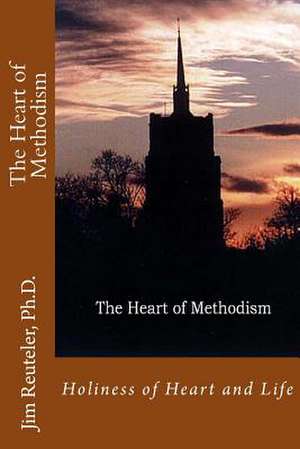 The Heart of Methodism de James T. Reuteler