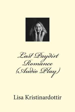 Last Paydirt Romance (Audio Play) de Lisa Kristinardottir