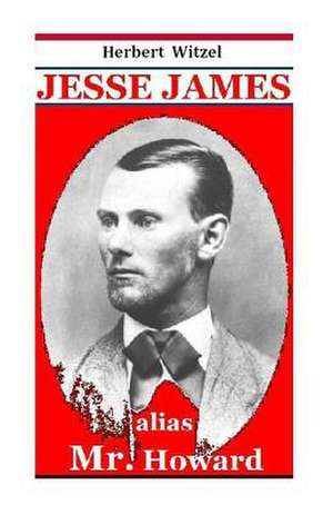 Jesse James Alias Mr. Howard de Herbert Witzel