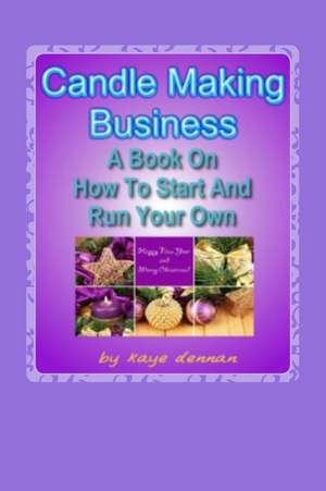 Candle Making Business de Kaye Dennan