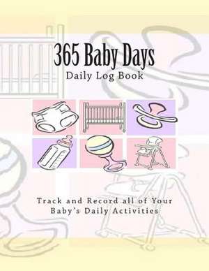 365 Baby Days Daily Log Book de S. D. Amenta