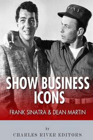 Frank Sinatra & Dean Martin de Charles River Editors