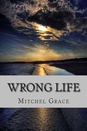 Wrong Life: A Continuing Pride and Prejudice Tale de Mitchel L. Grace