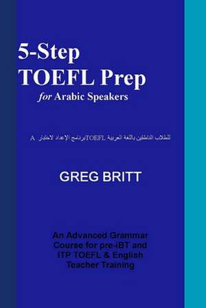 5-Step TOEFL Prep for Arabic Speakers de Greg Britt