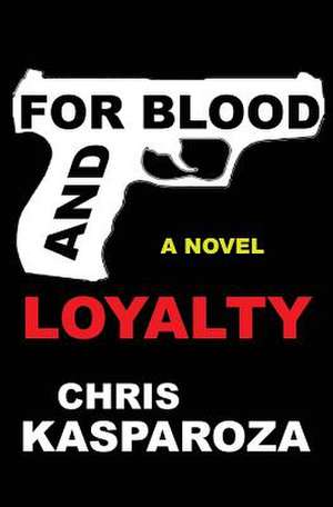 For Blood and Loyalty de Chris Kasparoza