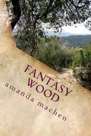 Fantasy Woods de Amanda Elizabeth Machen