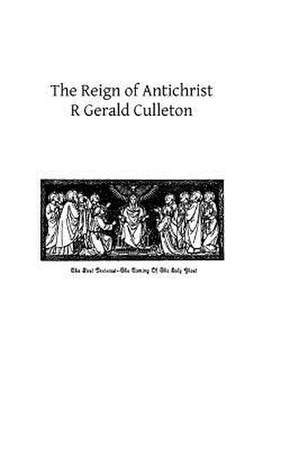 The Reign of Antichrist de R. Gerald Culleton