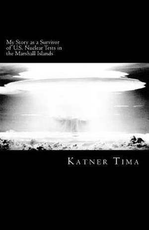 My Story as a Survivor of U.S. Nuclear Tests in the Marshall Islands de Katner Tima