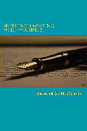 Secrets to Writing Well - Volume 2 de Richard S. Hartmetz