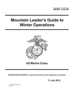 Marine Corps Reference Publication McRp 3-35.1b Mountain Leader's Guide to Winter Operations US Marine Corps 11 July 2013 de United States Government Us Army