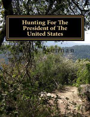 Hunting for the President of the United States de Bruce a. Brennan