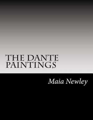 The Dante Paintings de Maia Newley