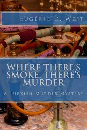 Where There's Smoke, There's Murder de Eugenie D. West