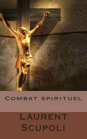 Combat Spirituel de Laurent Scupoli