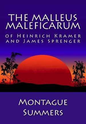 The Malleus Maleficarum of Heinrich Kramer and James Sprenger de Montague Summers