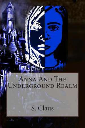 Anna and the Underground Realm de S. Claus