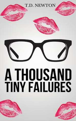 A Thousand Tiny Failures de T. D. Newton