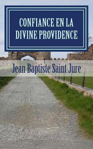 Confiance En La Divine Providence de Jean Baptiste Saint Jure