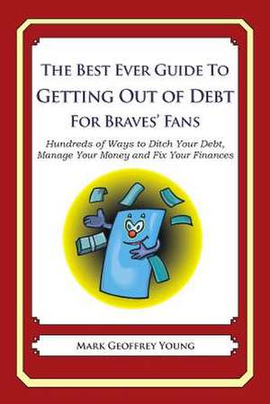 The Best Ever Guide to Getting Out of Debt for Braves' Fans de Mark Geoffrey Young