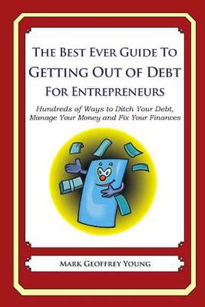 The Best Ever Guide to Getting Out of Debt for Entrepreneurs de Mark Geoffrey Young