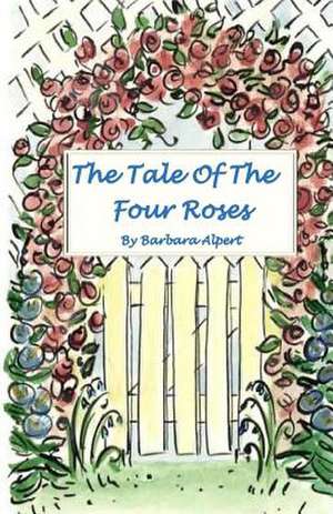 The Tale of the Four Roses de Barbara Alpert