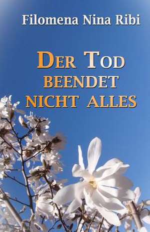 Der Tod Beendet Nicht Alles de Filomena Nina Ribi