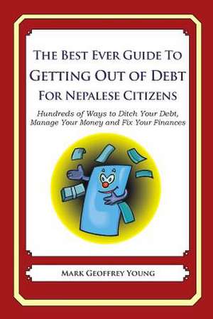 The Best Ever Guide to Getting Out of Debt for Nepalese Citizens de Mark Geoffrey Young