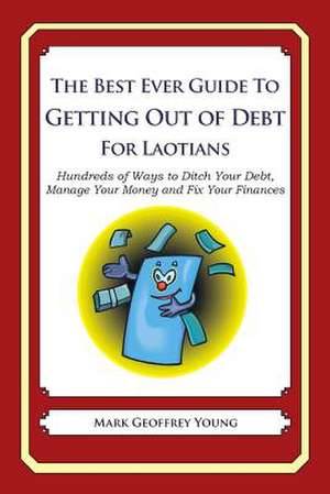 The Best Ever Guide to Getting Out of Debt for Laotians de Mark Geoffrey Young