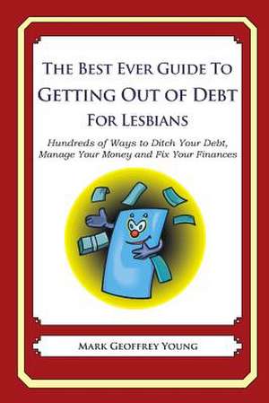 The Best Ever Guide to Getting Out of Debt for Lesbians de Mark Geoffrey Young