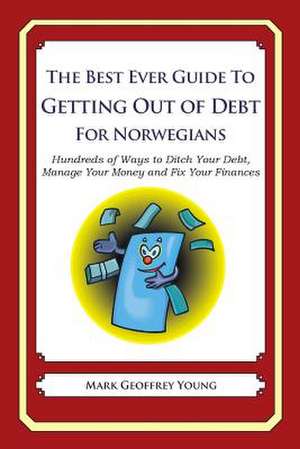 The Best Ever Guide to Getting Out of Debt for Norwegians de Mark Geoffrey Young