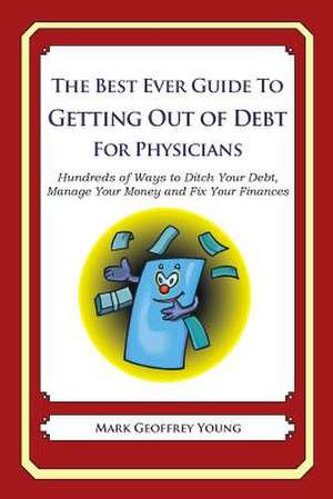 The Best Ever Guide to Getting Out of Debt for Physicians de Mark Geoffrey Young