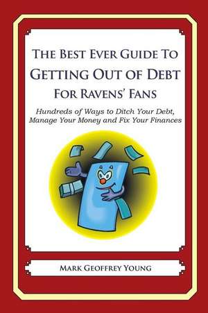 The Best Ever Guide to Getting Out of Debt for Ravens' Fans de Mark Geoffrey Young