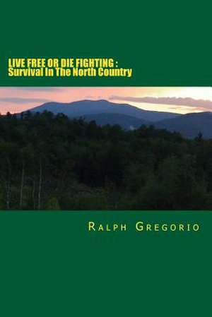 Live Free or Die Fighting de Ralph V. Gregorio