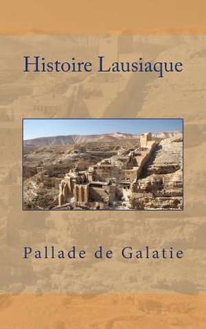 Histoire Lausiaque de Pallade De Galatie