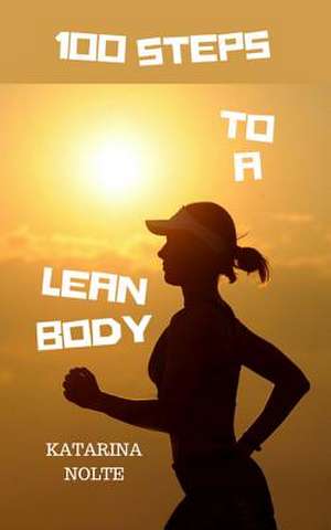 100 Steps to a Lean Body de Katarina Nolte