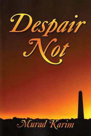 Despair Not de MR Murad Karim