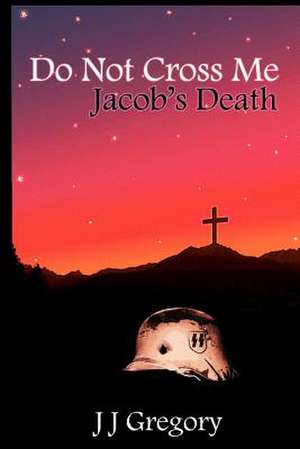 Do Not Cross Me... Jacob's Death de J. J. Gregory