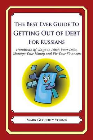 The Best Ever Guide to Getting Out of Debt for Russians de Mark Geoffrey Young