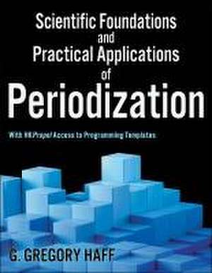 Scientific Foundations and Practical Applications of Periodization de G. Gregory Haff