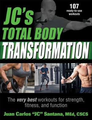 JC`s Total Body Transformation – The very best workouts for strength, fitness, and function de Juan Carlos "jc Santana