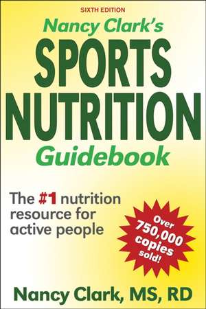 Nancy Clark`s Sports Nutrition Guidebook de Nancy Clark